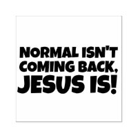 NORMAL ISN'T COMING BACK, JESUS IS! RUBBER STAMP