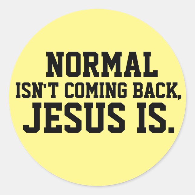 NORMAL ISN'T COMING BACK, JESUS IS STICKERS (Front)
