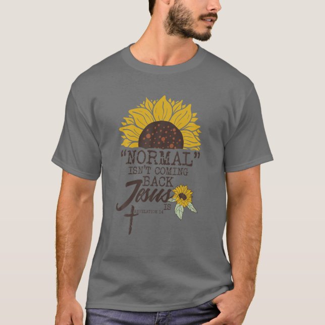 Normal Isn't Coming Back Jesus Is T-Shirt (Front)