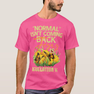 Normal Isn'T Coming Back Jesus Is T-Shirt