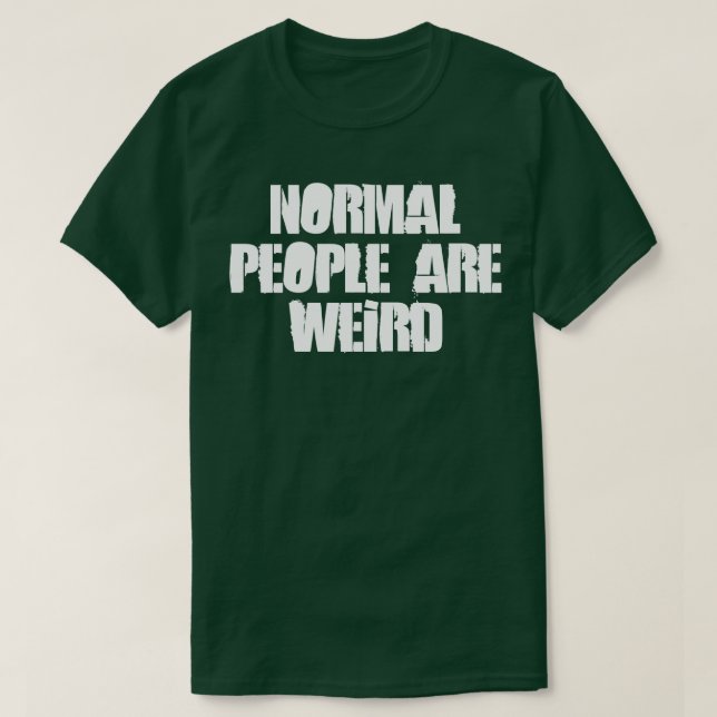 Normal People Are Weird T-Shirt (Design Front)