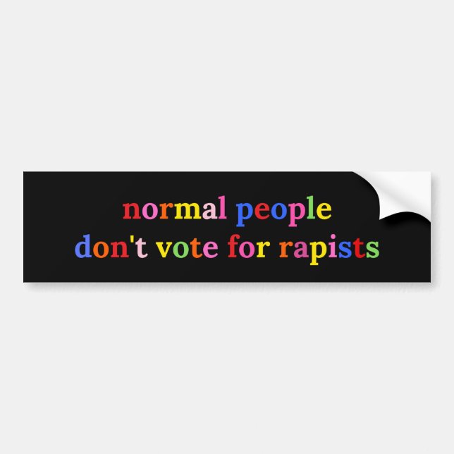Normal People Don't Vote For Rapists Anti Trump Bumper Sticker (Front)