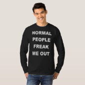Normal People Freak Me Out T-Shirt (Front Full)