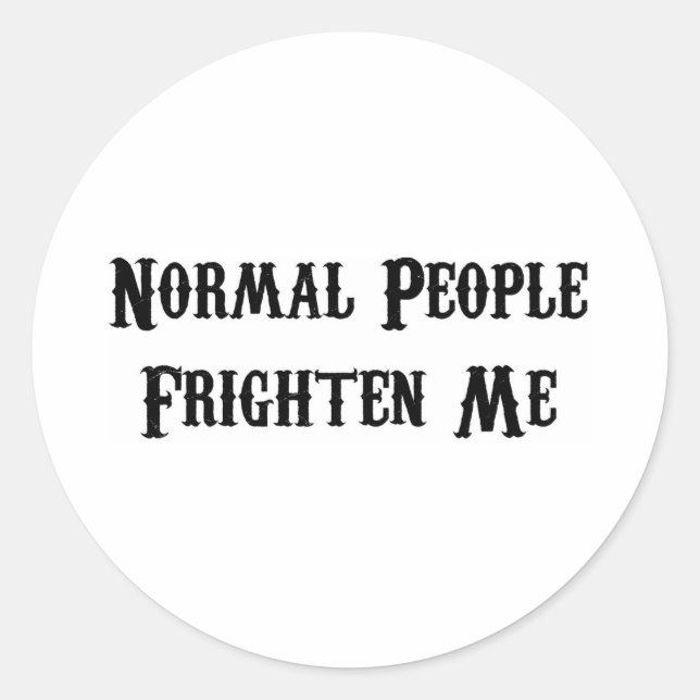 Normal People Frighten Me Classic Round Sticker (Front)