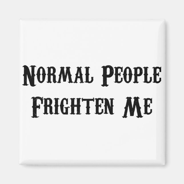 Normal People Frighten Me Magnet (Front)