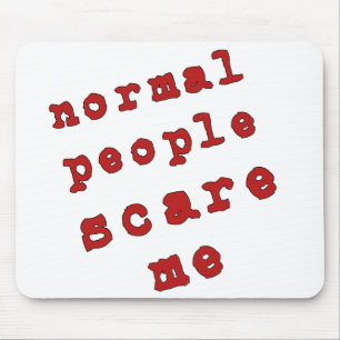 Normal People Scare Me! Mouse Mat