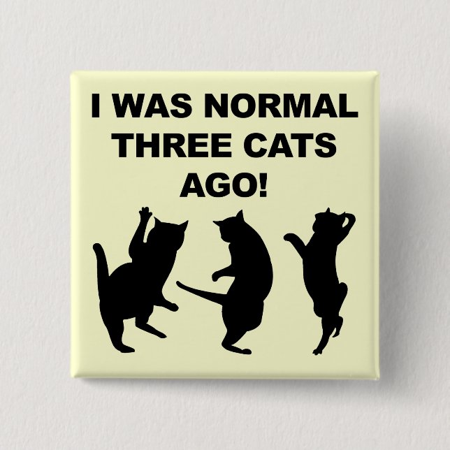 Normal Three Cats Ago Funny Button Badge Pin (Front)