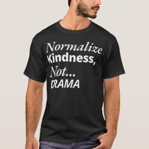 Normalise Kindness not Drama T-Shirt