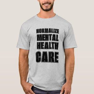 Normalise Mental health struggles.  T-Shirt