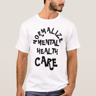 Normalise Mental health struggles.  T-Shirt