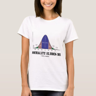 Normality Eludes Me (Statistics Humour) T-Shirt