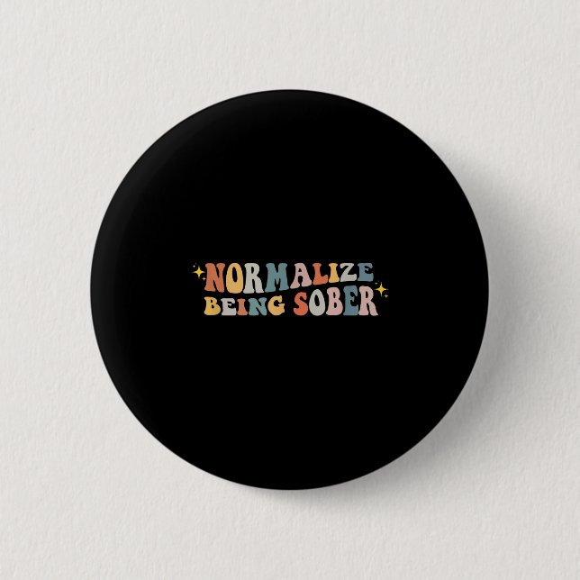 Normalize Being Sober Sobriety Addiction Recovery  6 Cm Round Badge (Front)