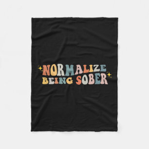 Normalize Being Sober Sobriety Addiction Recovery  Fleece Blanket