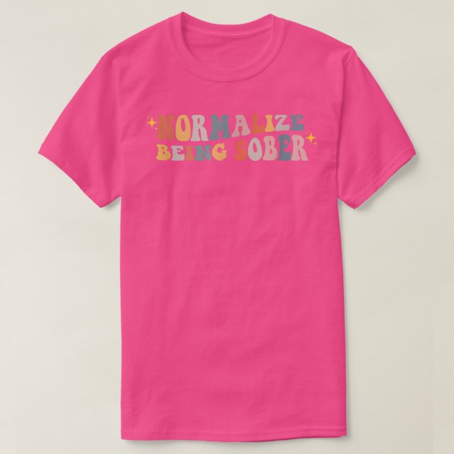 Normalize Being Sober Sobriety Addiction Recovery  T-Shirt (Design Front)
