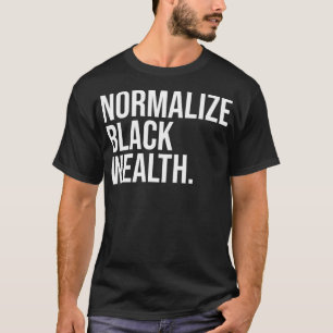 Normalize Black Wealth Uplifting Finance Culture P T-Shirt