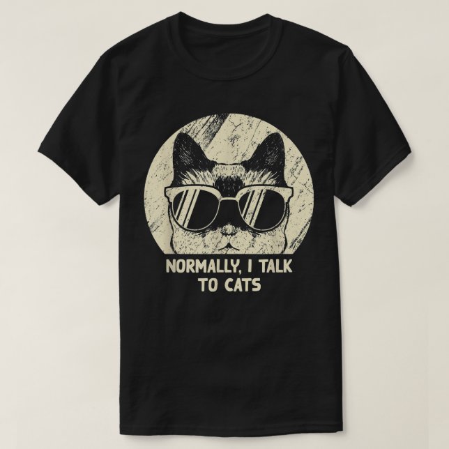 Normally I Talk To Cats Funny Cat Mum Humour Cat D T-Shirt (Design Front)