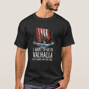 Norse Mythology  I Want To Go To Valhalla  Viking  T-Shirt