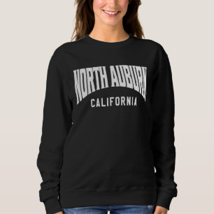 North Auburn California Sweatshirt