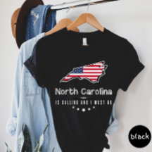 North Carolina Is Calling And I Must Go T-shirt