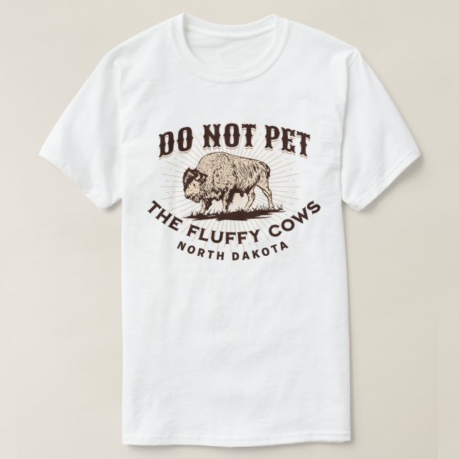North Dakota Do Not Pet the Fluffy Cows Bison T-Shirt (Design Front)