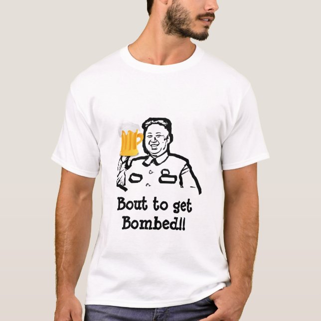 North Korea, Kim Jong Bout to get bomb- Funny Tees (Front)