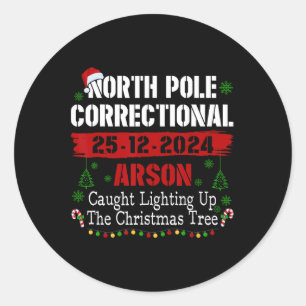 North Pole Correctional Arson Caught Lighting Up C Classic Round Sticker