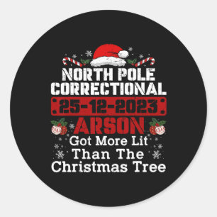 North Pole Correctional Arson Got More Lit Than Xm Classic Round Sticker