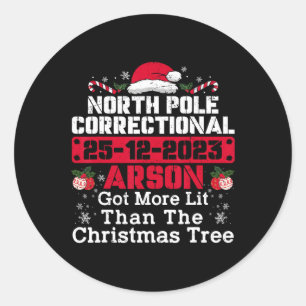 North Pole Correctional Arson Got More Lit Than Xm Classic Round Sticker