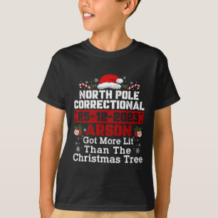 North Pole Correctional Arson Got More Lit Than Xm T-Shirt