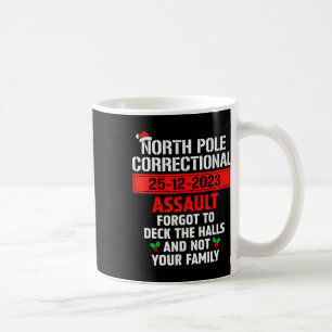 North Pole Correctional Ault Forgot To Deck The Ha Coffee Mug