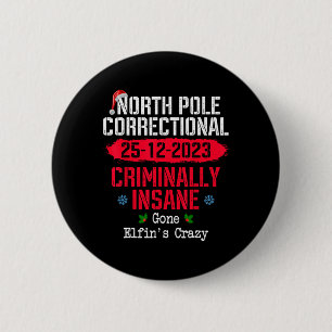 North Pole Correctional Criminally Insane Gone Elf 6 Cm Round Badge