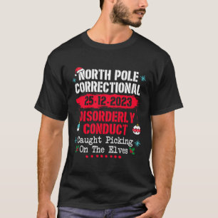 North Pole Correctional Disorderly Conduct Caught T-Shirt
