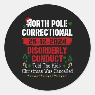 North Pole Correctional Disorderly Conduct Told Th Classic Round Sticker