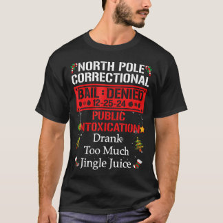North Pole Correctional Drank Too Much Jingle Juic T-Shirt