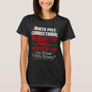 North Pole Correctional Public Intoxication Got Bl T-Shirt