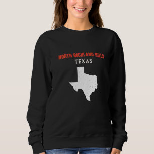 North Richland Hills Texas USA State America Trave Sweatshirt