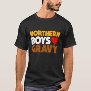 Northern Boys Love Gravy Food  Comedy Fun Roast Fa T-Shirt