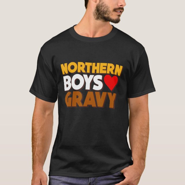 Northern Boys Love Gravy Food  Comedy Fun Roast Fa T-Shirt (Front)