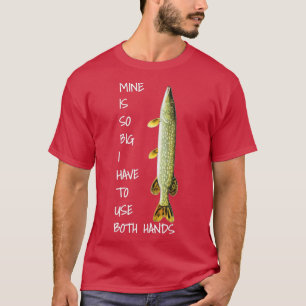 Northern Pike Fishing mine is so big T-Shirt