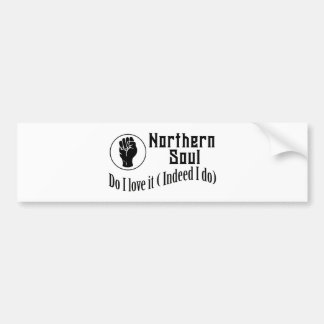Northern Soul. Do I Love It ( Indeed I Do) Bumper Sticker
