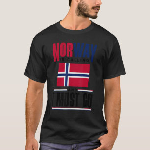 Norway Is Calling And I Must Go Norway Norwegian N T-Shirt