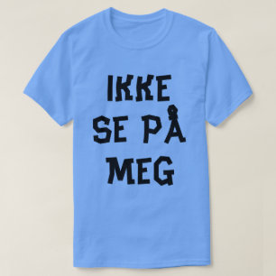 Norwegian text do not look at me in Norwegian T-Shirt