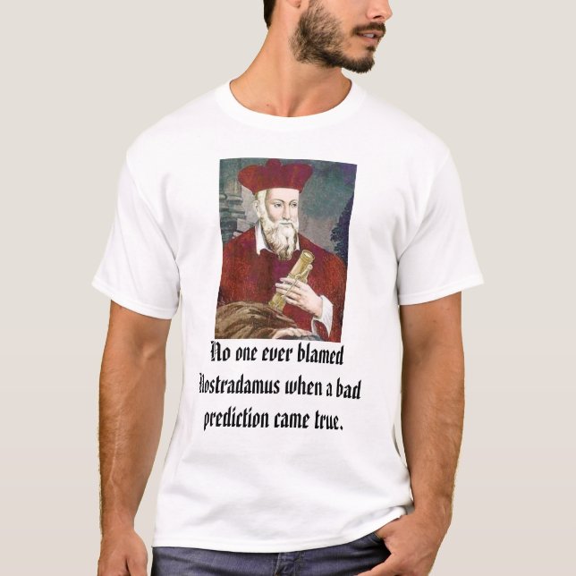 nostradamus, No one ever blamed Nostradamus whe... T-Shirt (Front)