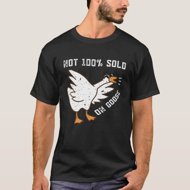 Not 100% Sold On Goose Funny Women Men Goose T-Shirt (Front)