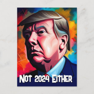Not 2024 Either  Trump  Postcard