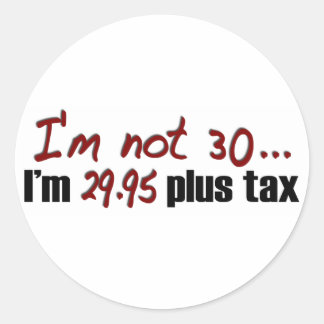 Not 30 $29.95 Plus Tax Classic Round Sticker