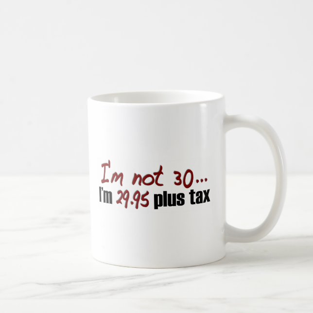 Not 30 $29.95 Plus Tax Coffee Mug (Right)