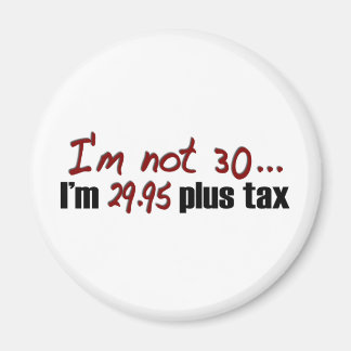 Not 30 $29.95 Plus Tax Magnet