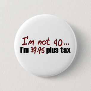 Not 40 $39.95 Plus Tax 6 Cm Round Badge