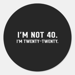 Not 40 Twenty Twenty Funny Birthday Quote Humour Classic Round Sticker